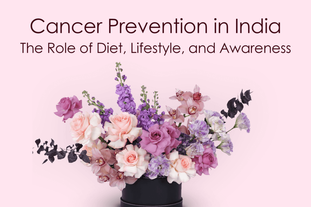 Cancer Prevention in India: 3 Essential Key Factors - Diet, Lifestyle, and Awareness