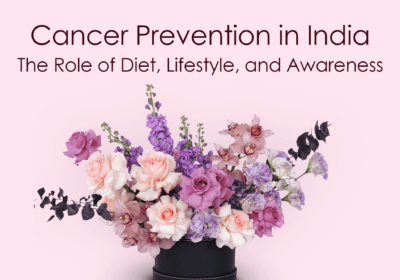 Cancer Prevention in India: 3 Essential Key Factors - Diet, Lifestyle, and Awareness