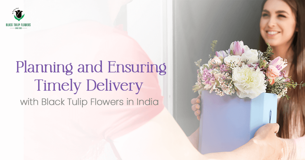 The Best Flower Delivery Bangalore Online - Planning and Ensuring Timely Delivery with Black Tulip Flowers in India | #1 Choice for Quality Service