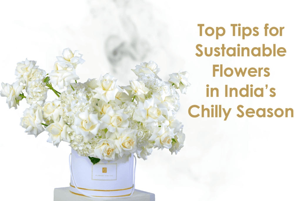 The Best Seasonal Flower Bouquets - Top 10 Tips for Sustainable Flowers in India’s Chilly Season