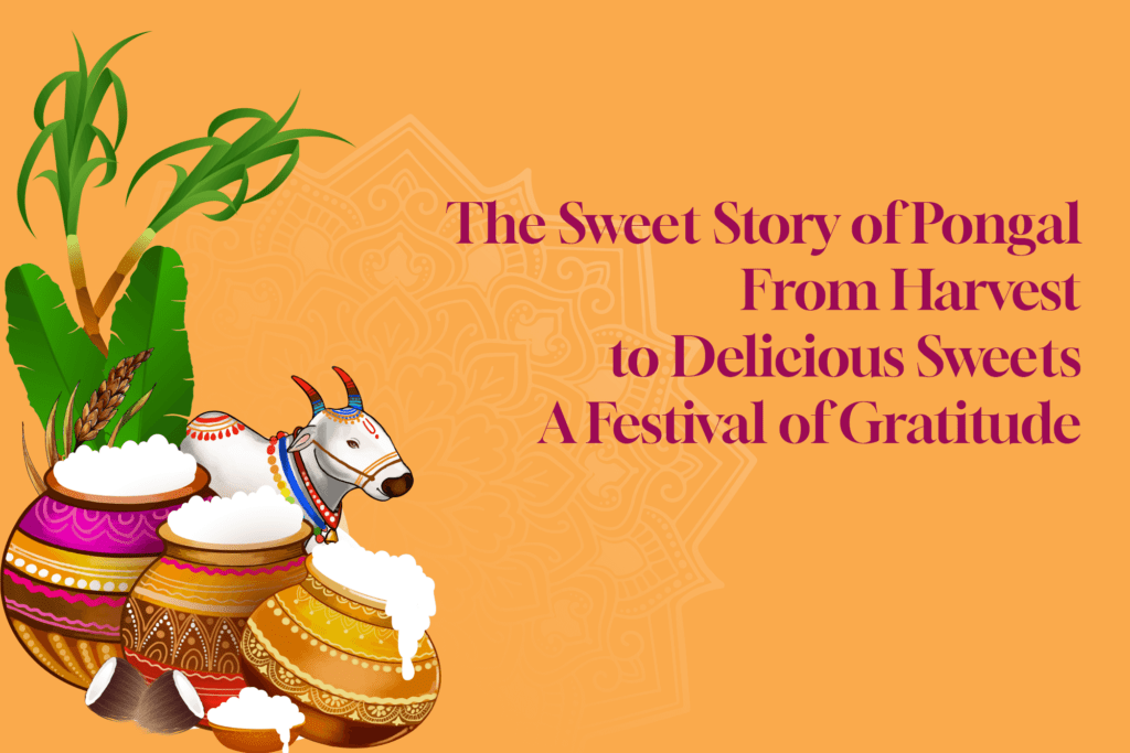 Pongal Celebration: 9 Sweet Facts About Pongal | Harvest to Sweets - BTFI - Order Now at BTFI