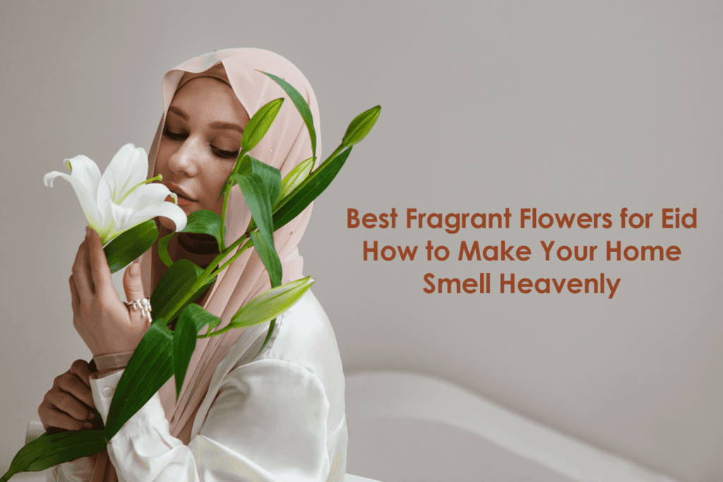 Flowers for Eid: Best Fragrant Blooms to Instantly Elevate Your Home