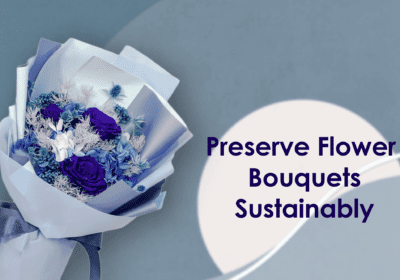 How to Preserve Flower Bouquet: Sustainable Flower Preservation
